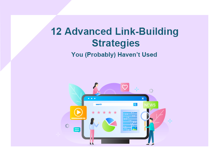 12 Advanced Link-Building Strategies You (Probably) Haven’t Used