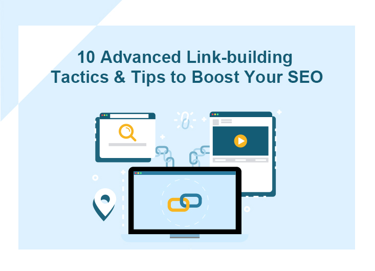 10 Advanced Link-building Tactics & Tips to Boost Your SEO